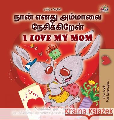 I Love My Mom (Tamil English Bilingual Book for Kids) Shelley Admont Kidkiddos Books 9781525981609 Kidkiddos Books Ltd.