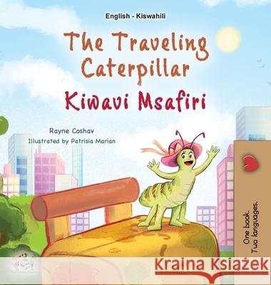 The Traveling Caterpillar (English Swahili Bilingual Book for Kids) Rayne Coshav Kidkiddos Books 9781525987847 Kidkiddos Books Ltd.