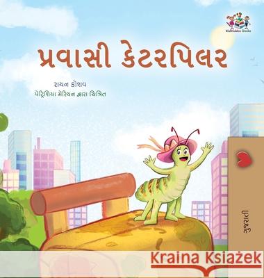 The Traveling Caterpillar (Gujarati Children's Book) Rayne Coshav Kidkiddos Books 9781525989582 Kidkiddos Books Ltd.