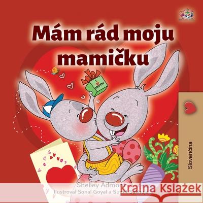 I Love My Mom (Slovak Children's Book) Shelley Admont Kidkiddos Books 9781525992155 Kidkiddos Books Ltd.