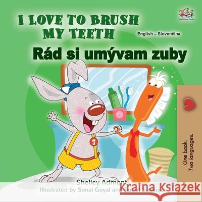 I Love to Brush My Teeth (English Slovak Bilingual Book for Kids) Shelley Admont Kidkiddos Books 9781525992216