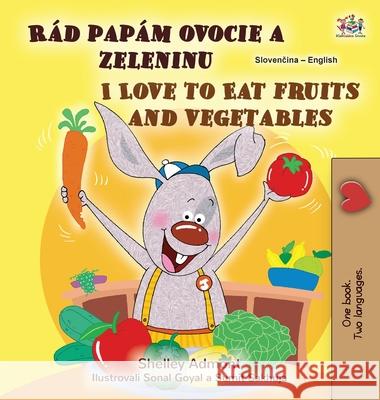 I Love to Eat Fruits and Vegetables (Slovak English Bilingual Children's Book) Shelley Admont Kidkiddos Books 9781525992377 Kidkiddos Books Ltd.