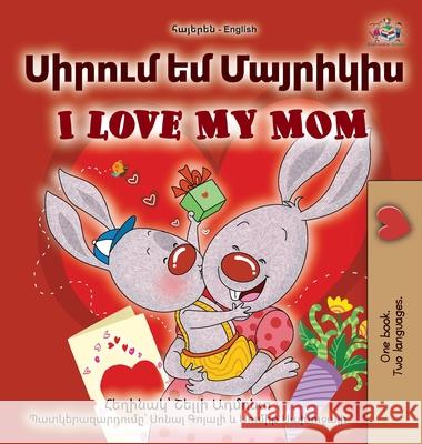 I Love My Mom (Armenian English Bilingual Book for Kids) Shelley Admont Kidkiddos Books 9781525992735 Kidkiddos Books Ltd.