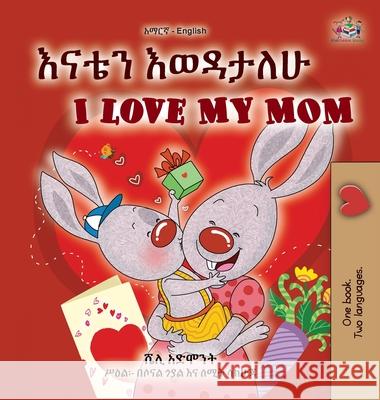 I Love My Mom (Amharic English Bilingual Book for Kids) Shelley Admont Kidkiddos Books 9781525994173 Kidkiddos Books Ltd.