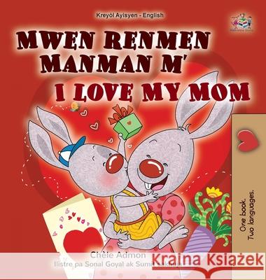 I Love My Mom (Haitian Creole English Bilingual Book for Kids) Shelley Admont Kidkiddos Books 9781525996276 Kidkiddos Books Ltd.