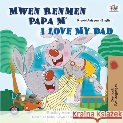 I Love My Dad (Haitian Creole English Bilingual Children's Book) Shelley Admont Kidkiddos Books 9781525996351 Kidkiddos Books Ltd.