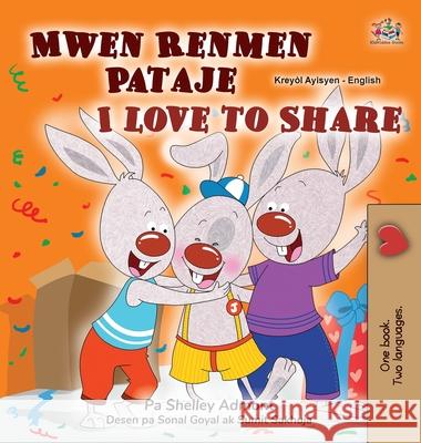 I Love to Share (Haitian Creole English Bilingual Book for Kids) Shelley Admont Kidkiddos Books 9781525996634 Kidkiddos Books Ltd.