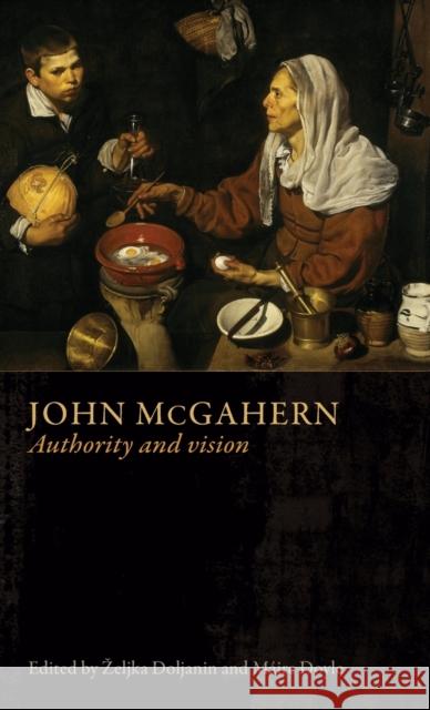 John McGahern: Authority and Vision Zeljka Doljanin Maire Doyle 9781526100566 Manchester University Press