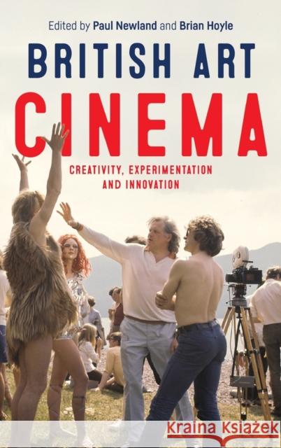 British art cinema: Creativity, experimentation and innovation Newland, Paul 9781526100870