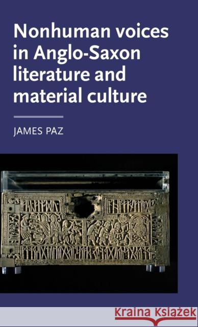 Nonhuman Voices in Anglo-Saxon Literature and Material Culture James Paz 9781526101105 Manchester University Press