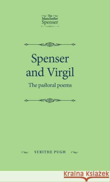 Spenser and Virgil: The pastoral poems Pugh, Syrithe 9781526101174 Manchester University Press