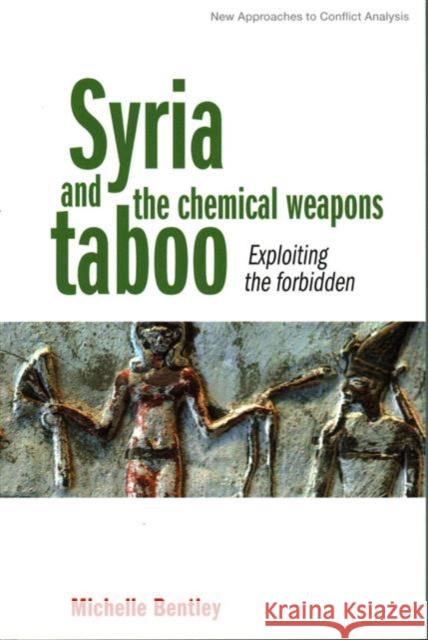 Syria and the Chemical Weapons Taboo: Exploiting the Forbidden Michelle Bentley 9781526104724 Manchester University Press