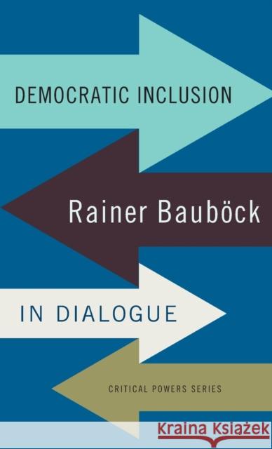 Democratic inclusion: Rainer Baubock in dialogue Bauböck, Rainer 9781526105226