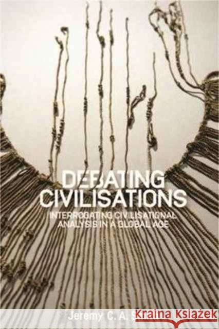 Debating Civilisations: Interrogating Civilisational Analysis in a Global Age Smith, Jeremy C. a. 9781526105295