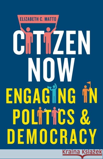 Citizen Now: Engaging in Politics and Democracy Elizabeth C. Matto 9781526105684 Manchester University Press