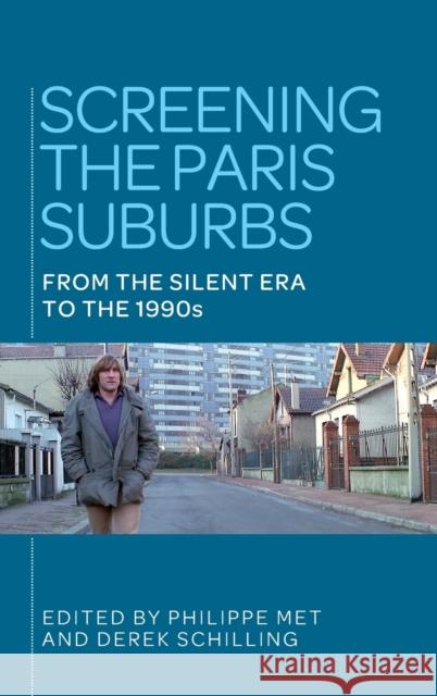 Screening the Paris suburbs: From the silent era to the 1990s Schilling, Derek 9781526106858 Manchester University Press