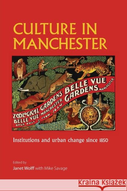 Culture in Manchester: Institutions and Urban Change Since 1850 Janet Wolff Mike Savage 9781526106889