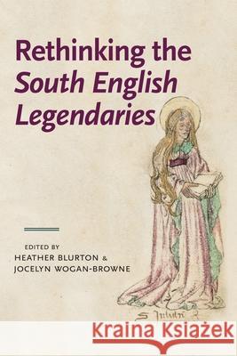 Rethinking the South English Legendaries Heather Blurton Jocelyn Wogan-Browne 9781526106964 Manchester University Press