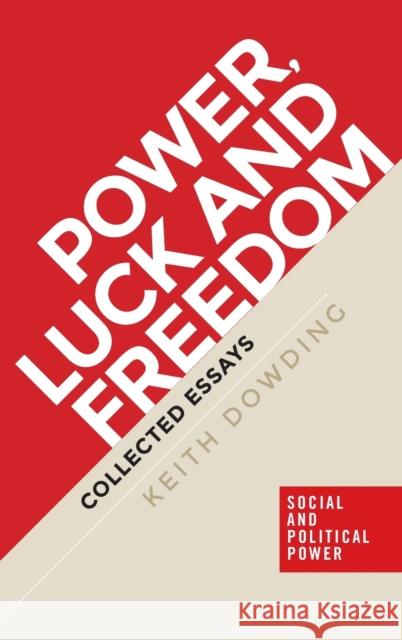 Power, luck and freedom: Collected essays Dowding, Keith 9781526107282 Manchester University Press