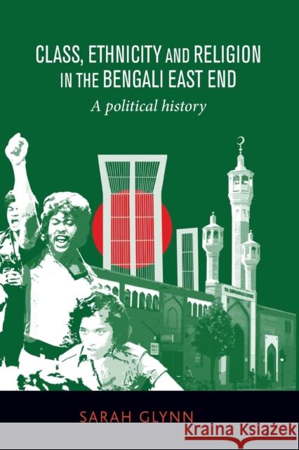 Class, Ethnicity and Religion in the Bengali East End: A Political History Glynn, Sarah 9781526107466