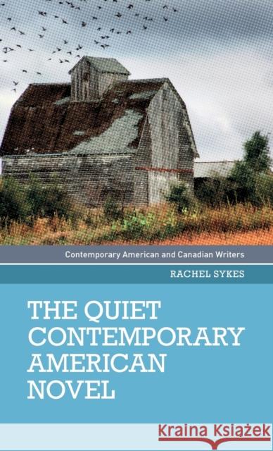 The Quiet Contemporary American Novel Rachel Sykes 9781526108876 Manchester University Press