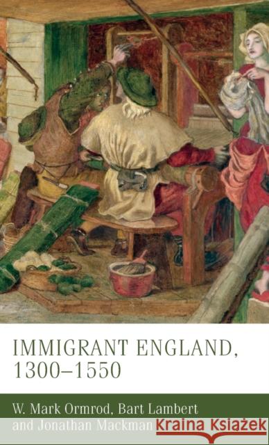 Immigrant England, 1300-1550 Mark Ormrod Bart Lambert Jonathan Mackman 9781526109156 Manchester University Press