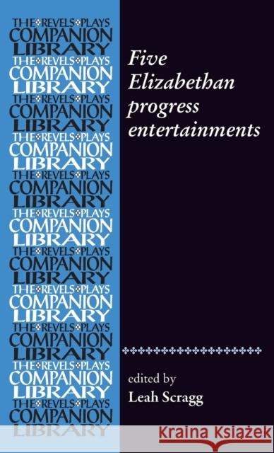 Five Elizabethan progress entertainments Scragg, Leah 9781526109477