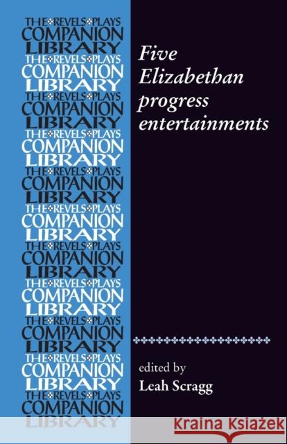 Five Elizabethan Progress Entertainments Leah Scragg 9781526109484 Manchester University Press
