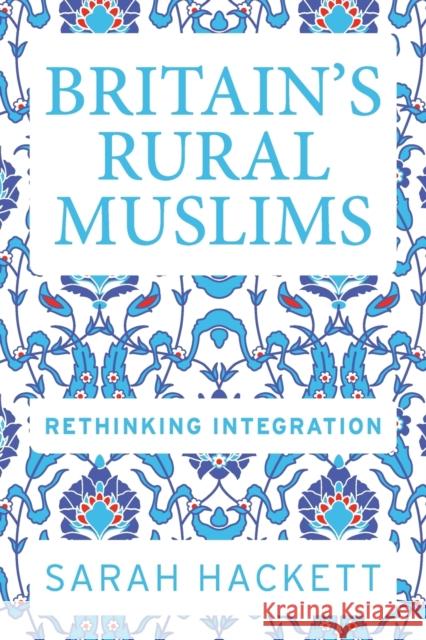 Britain's Rural Muslims: Rethinking Integration  9781526110152 Manchester University Press