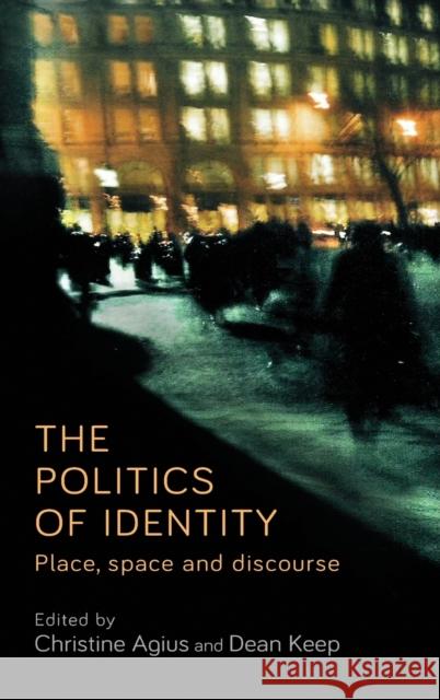 The Politics of Identity: Place, Space and Discourse Christine Agius Dean Keen 9781526110244