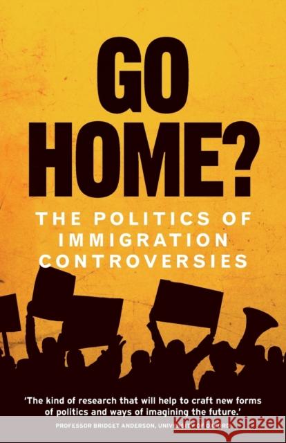Go Home?: The Politics of Immigration Controversies Jones, Hannah 9781526113221