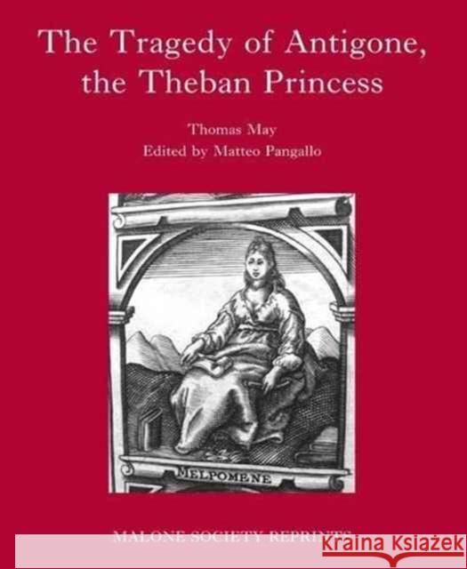 The Tragedy of Antigone, the Theban Princesse: By Thomas May Pangallo, Matteo 9781526113917 Manchester University Press