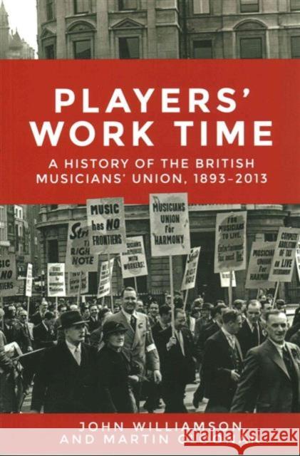 Players' Work Time: A History of the British Musicians' Union, 1893â 