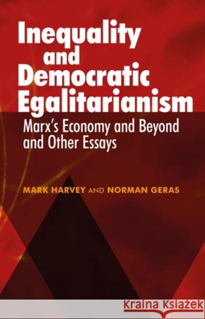 Inequality and Democratic Egalitarianism: 'Marx's Economy and Beyond' and Other Essays Harvey, Mark 9781526114020