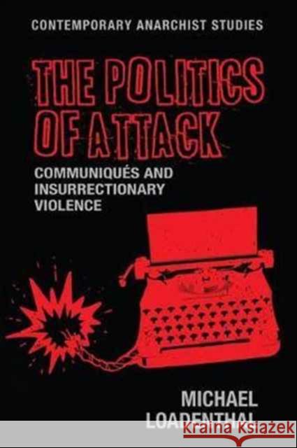 The Politics of Attack: Communiqués and Insurrectionary Violence Loadenthal, Michael 9781526114440 Manchester University Press