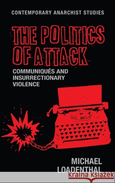 The Politics of Attack: Communiqués and Insurrectionary Violence Loadenthal, Michael 9781526114457 Manchester University Press