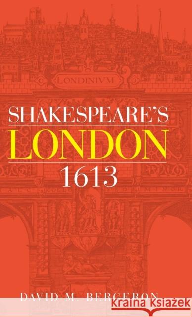 Shakespeare's London 1613 David M. Bergeron 9781526115461 Manchester University Press
