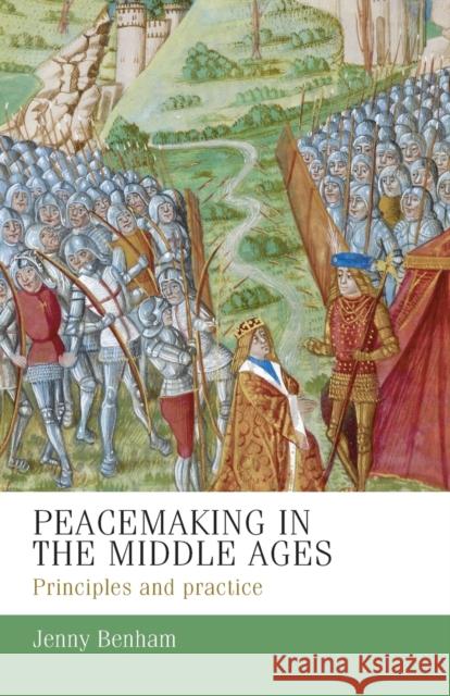 Peacemaking in the Middle Ages: Principles and Practice J. E. M. Benham 9781526116680 Manchester University Press