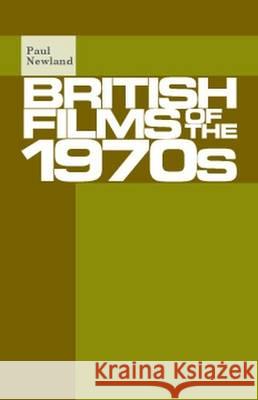British Films of the 1970s Paul Newland 9781526116833 Manchester University Press