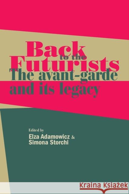 Back to the Futurists: The avant-garde and its legacy Adamowicz, Elza 9781526116871 Manchester University Press