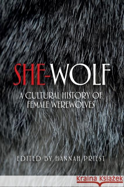 She-Wolf: A Cultural History of Female Werewolves Hannah Priest 9781526116895 Manchester University Press