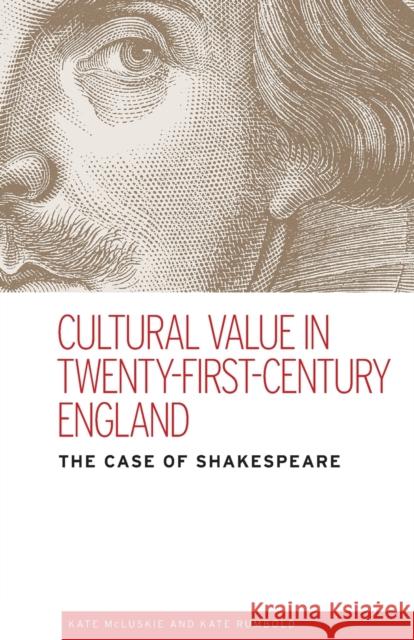 Cultural value in twenty-first-century England: The case of Shakespeare McLuskie, Kate 9781526116901 Manchester University Press