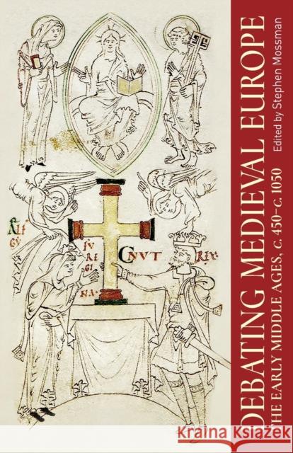 Debating Medieval Europe: The Early Middle Ages, c. 450–c. 1050  9781526117335 Manchester University Press