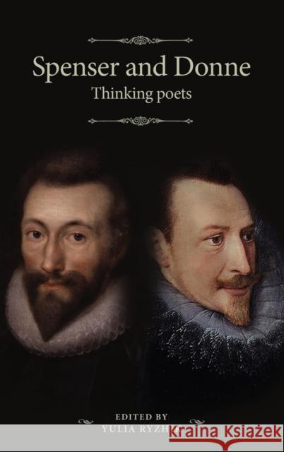 Spenser and Donne: Thinking Poets Yulia Ryzhik 9781526117359