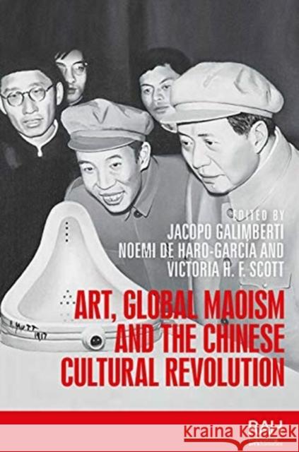 Art, Global Maoism and the Chinese Cultural Revolution Jacopo Galimberti Noemi d Victoria H. F. Scott 9781526117489 Manchester University Press