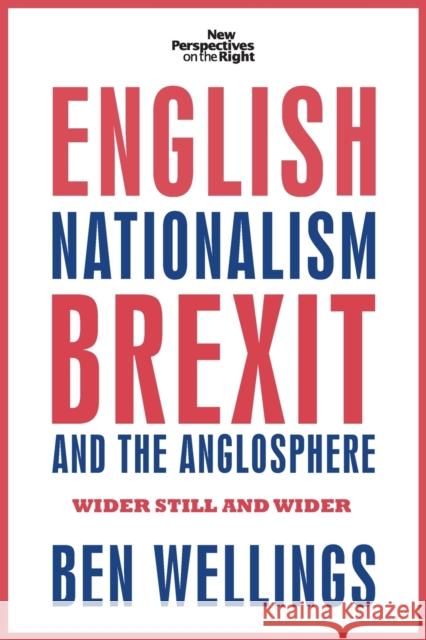 English nationalism, Brexit and the Anglosphere: Wider still and wider Wellings, Ben 9781526117731 Manchester University Press