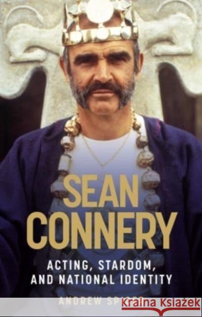 Sean Connery: Acting, Stardom and National Identity  9781526119117 Manchester University Press