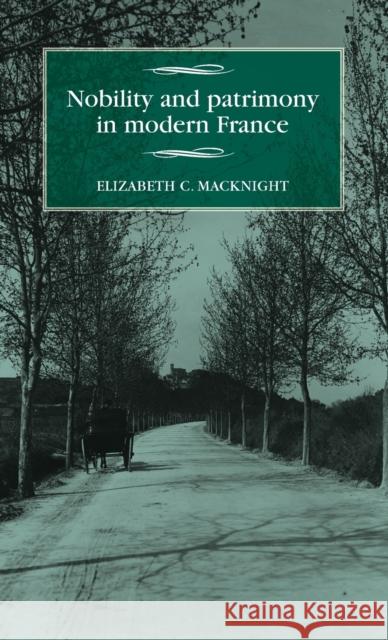 Nobility and patrimony in modern France Macknight, Elizabeth C. 9781526120519 Manchester University Press