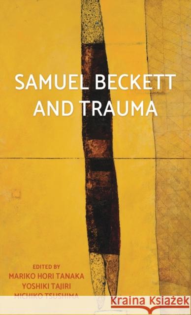 Samuel Beckett and trauma Tanaka, Mariko Hori 9781526121349 Manchester University Press