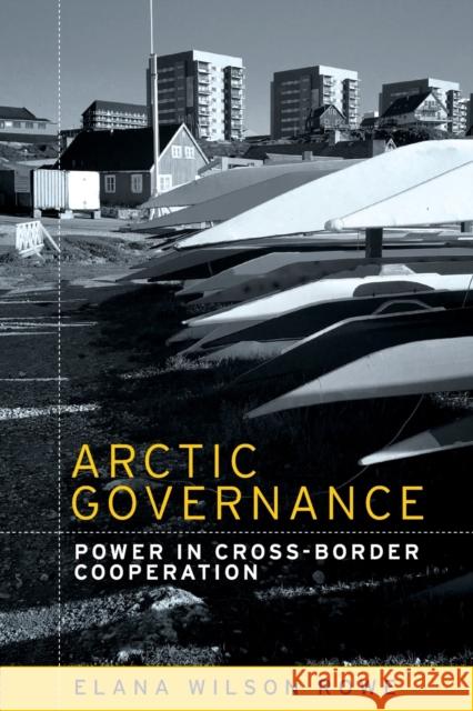 Arctic governance: Power in cross-border cooperation Rowe, Elana Wilson 9781526121738